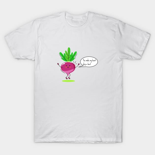 you make my heart skip a beet T-Shirt by Typography Dose